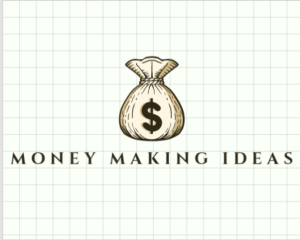 MONEY MAKING IDEAS